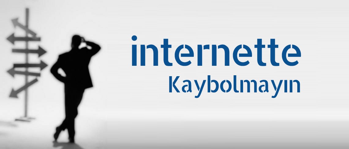 İnternette kaybolmayın